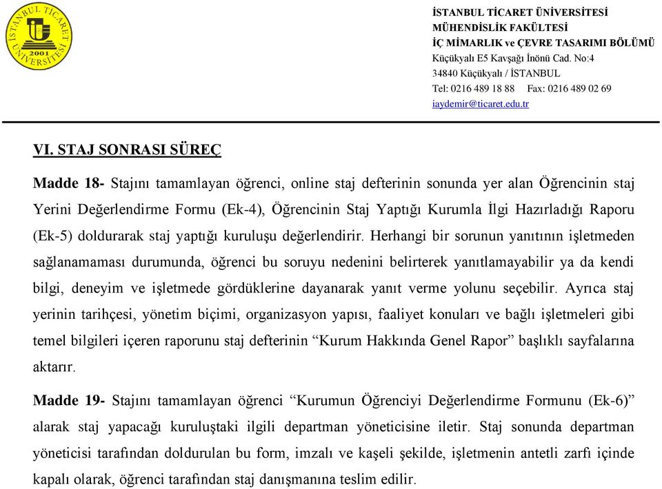 Herhangi bir sorunun yanıtının işletmeden sağlanamaması durumunda, öğrenci bu soruyu nedenini belirterek yanıtlamayabilir ya da kendi bilgi, deneyim ve işletmede gördüklerine dayanarak yanıt verme