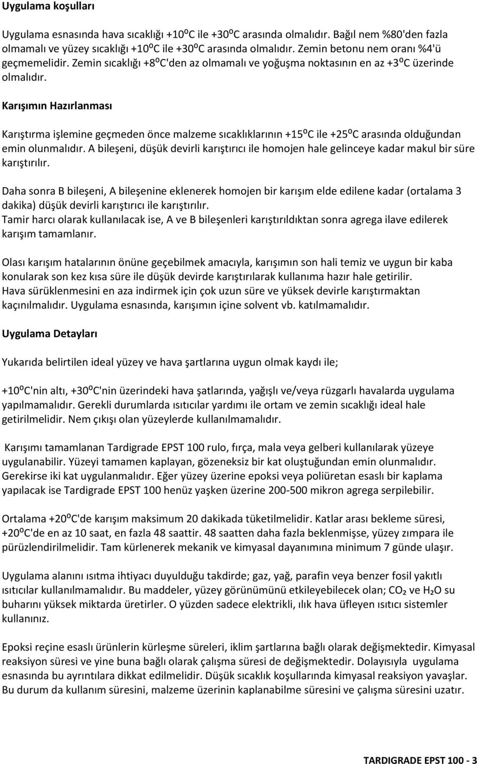 Karışımın Hazırlanması Karıştırma işlemine geçmeden önce malzeme sıcaklıklarının +15⁰C ile +25⁰C arasında olduğundan emin olunmalıdır.