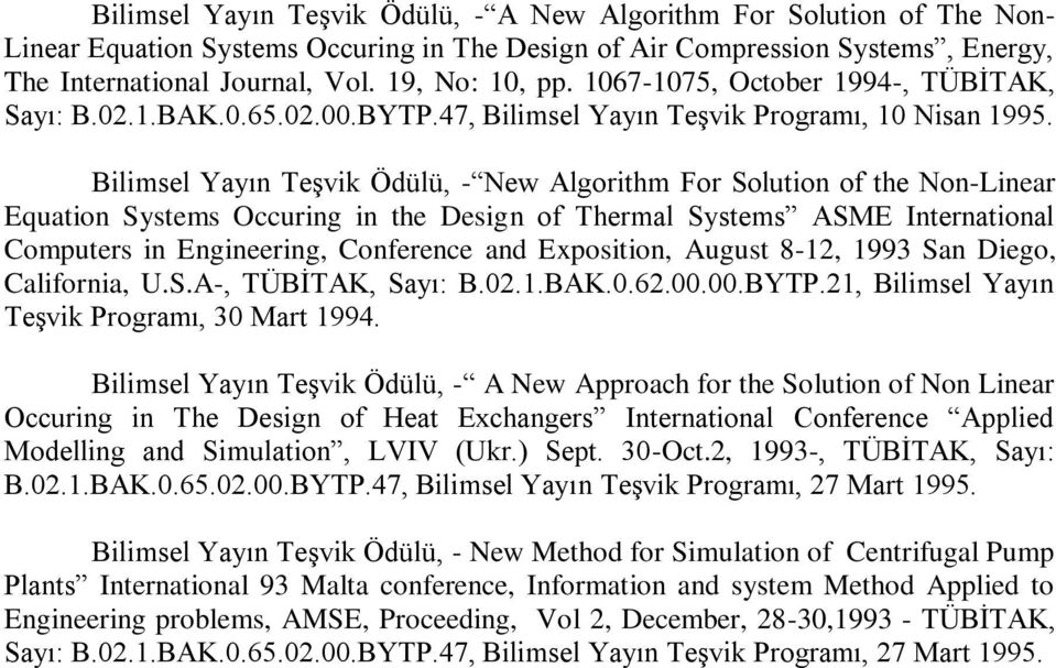 Bilimsel Yayın Teşvik Ödülü, - New Algorithm For Solution of the Non-Linear Equation Systems Occuring in the Design of Thermal Systems ASME International Computers in Engineering, Conference and