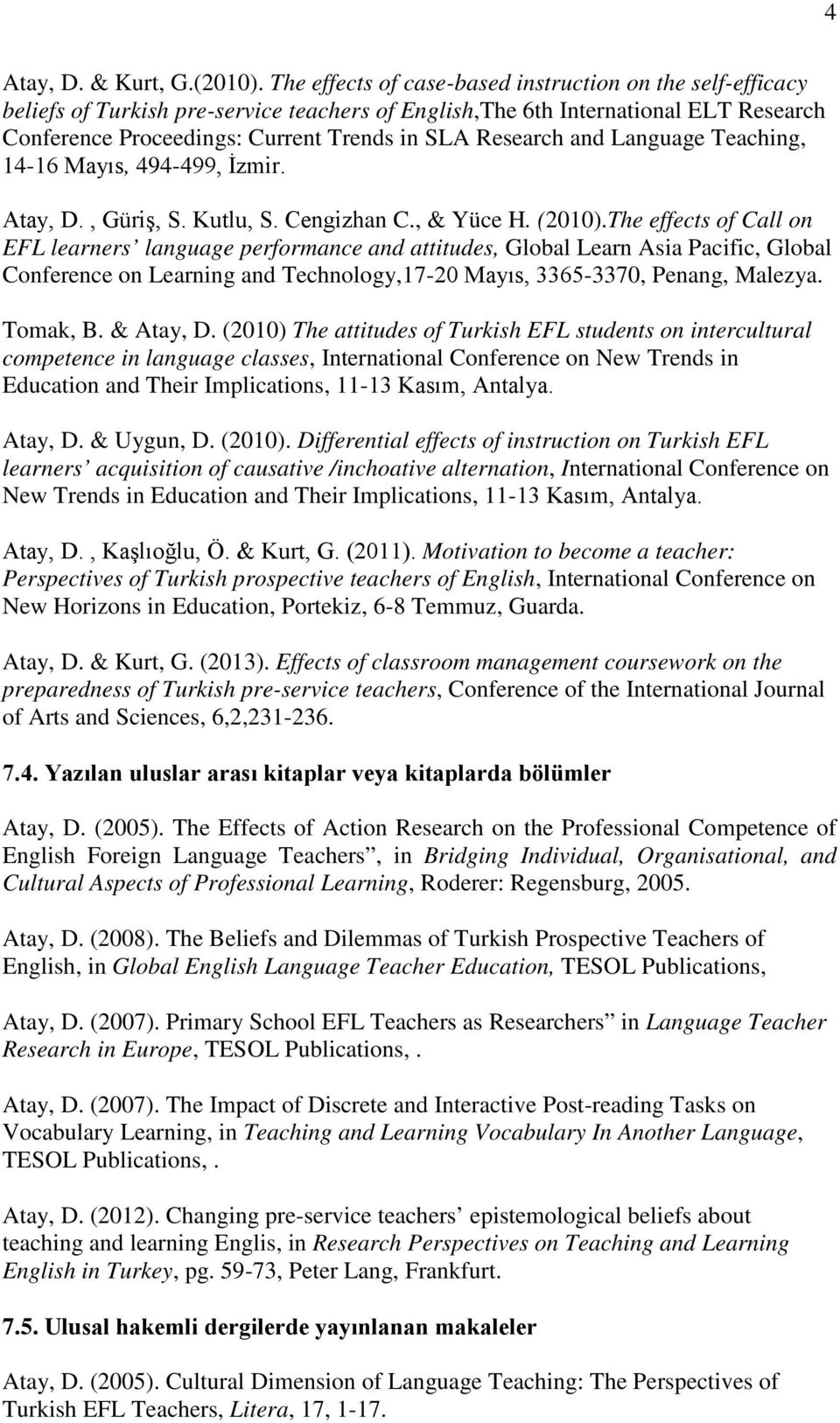 and Language Teaching, 14-16 Mayıs, 494-499, İzmir. Atay, D., Güriş, S. Kutlu, S. Cengizhan C., & Yüce H. (2010).