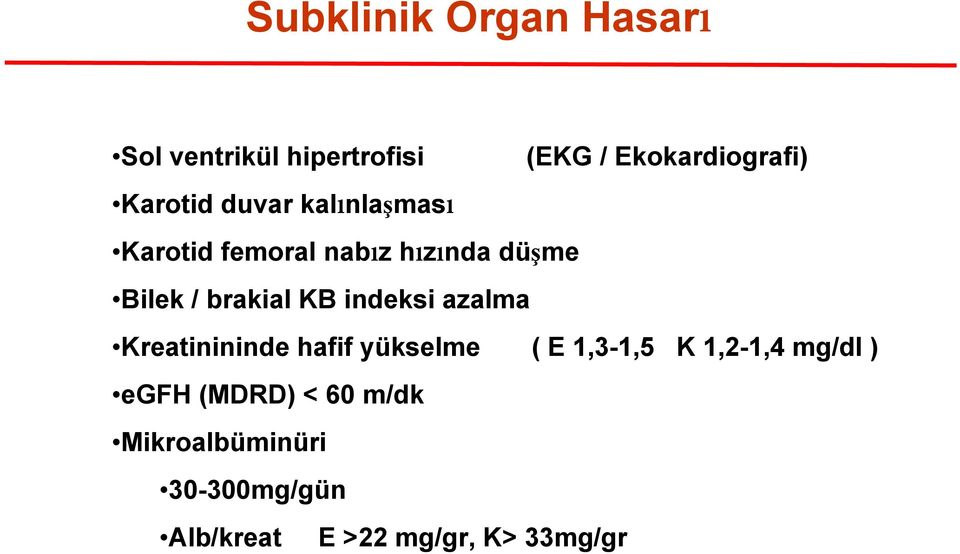 KB indeksi azalma Kreatinininde hafif yükselme ( E 1,3-1,5 K 1,2-1,4 mg/dl )