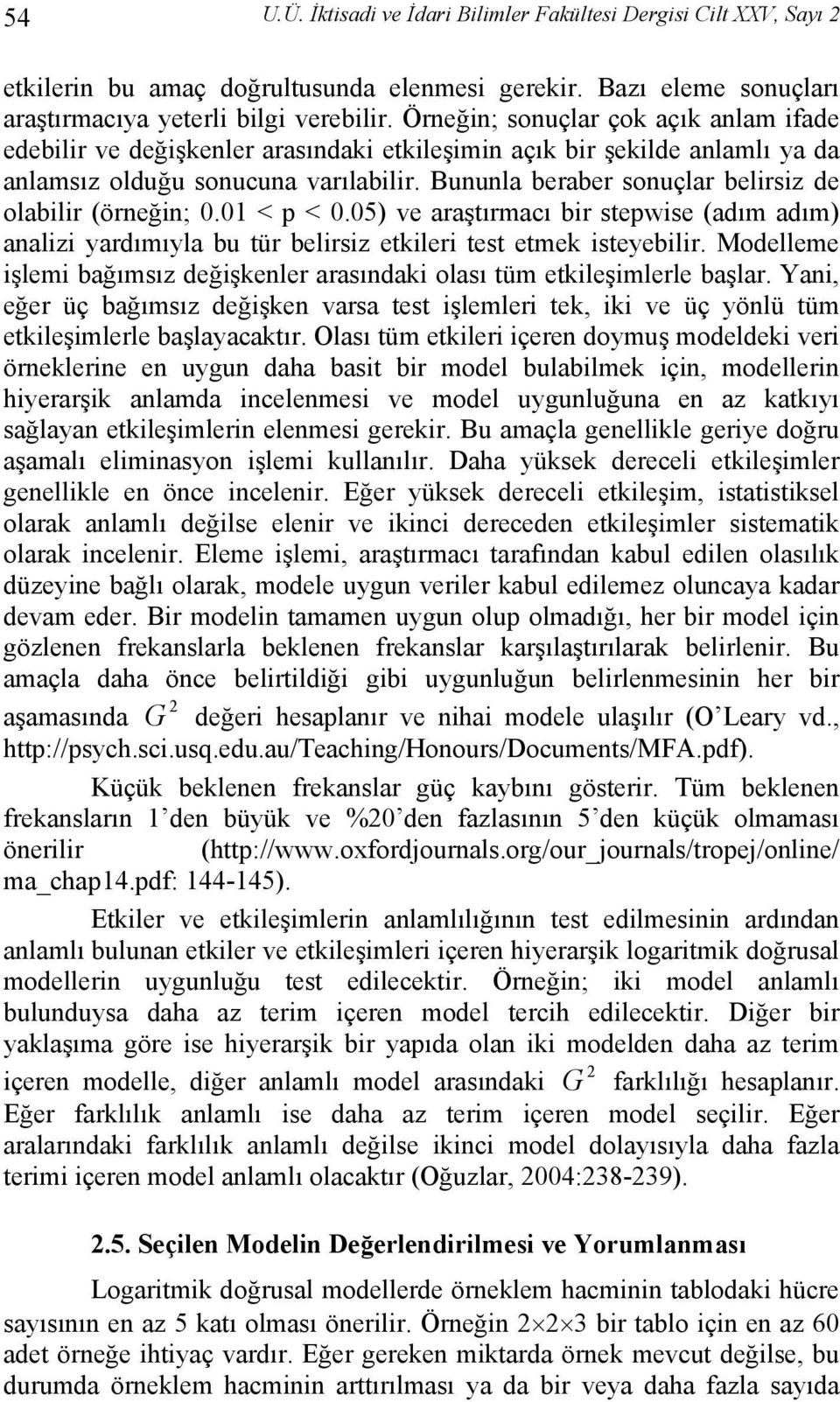 05 ve araştırmacı br stepwse (adım adım analz yardımıyla bu tür belrsz etler test etme steyeblr. Modelleme şlem bağımsız değşenler arasında olası tüm etleşmlerle başlar.