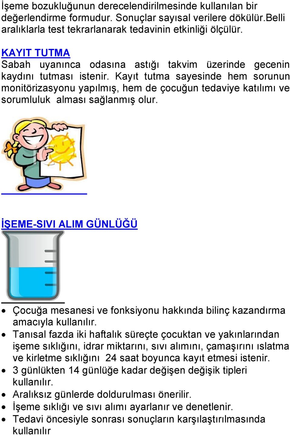 Kayıt tutma sayesinde hem sorunun monitörizasyonu yapılmış, hem de çocuğun tedaviye katılımı ve sorumluluk alması sağlanmış olur.