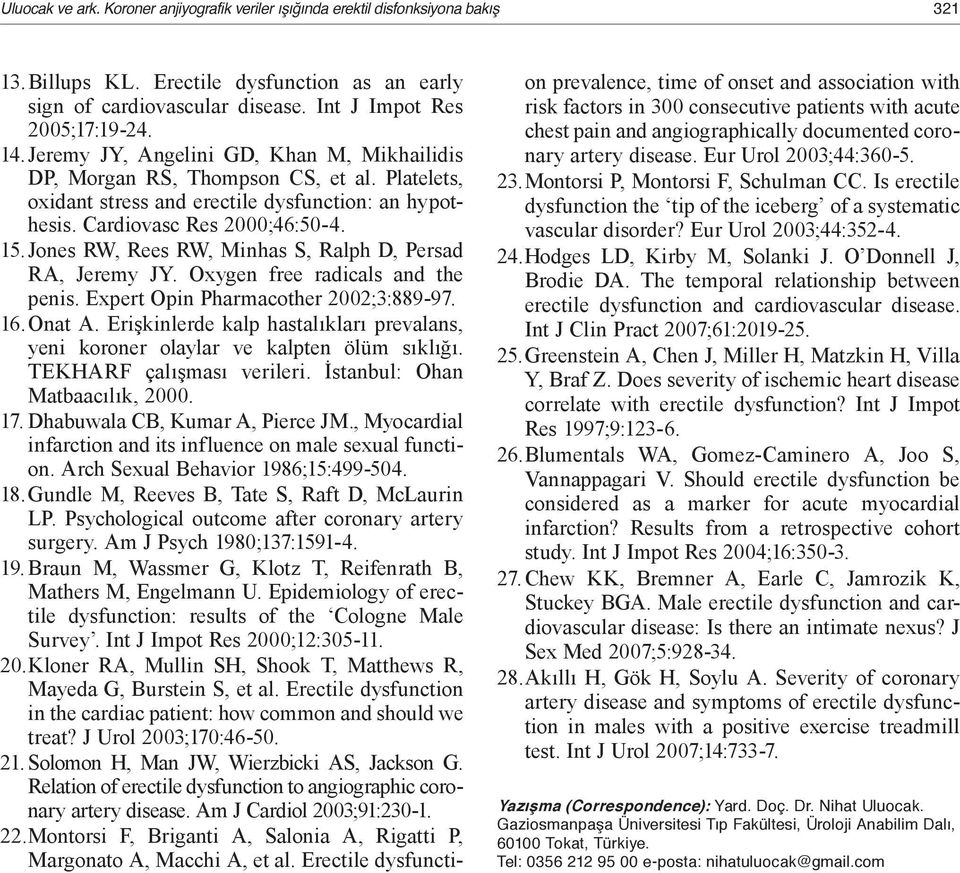 Jones RW, Rees RW, Minhas S, Ralph D, Persad RA, Jeremy JY. Oxygen free radicals and the penis. Expert Opin Pharmacother 2002;3:889-97. 16. Onat A.