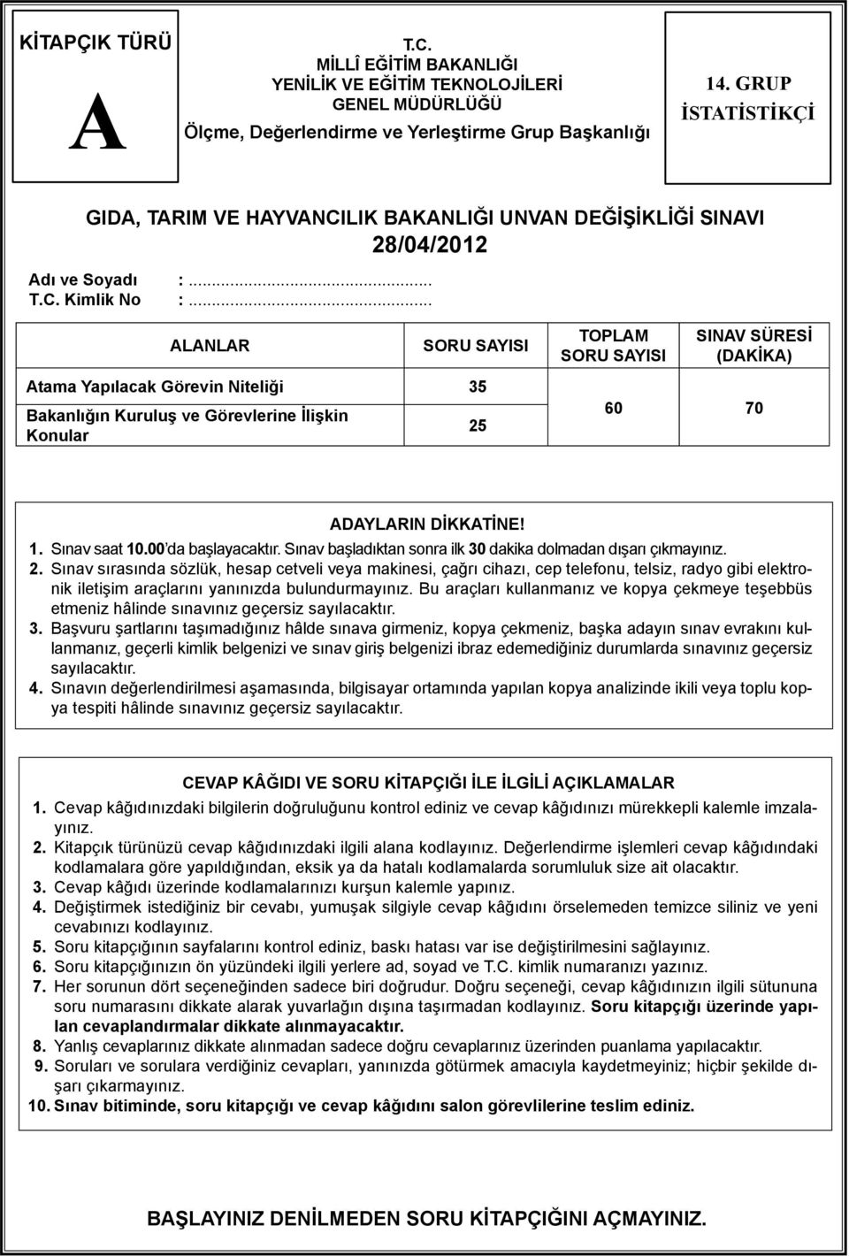 .. LNLR SORU SYISI TOPLM SORU SYISI SINV SÜRESİ (DKİK) tama Yapılacak Görevin Niteliği 35 Bakanlığın Kuruluş ve Görevlerine İlişkin Konular 5 60 70 DYLRIN DİKKTİNE! 1. Sınav saat 10.