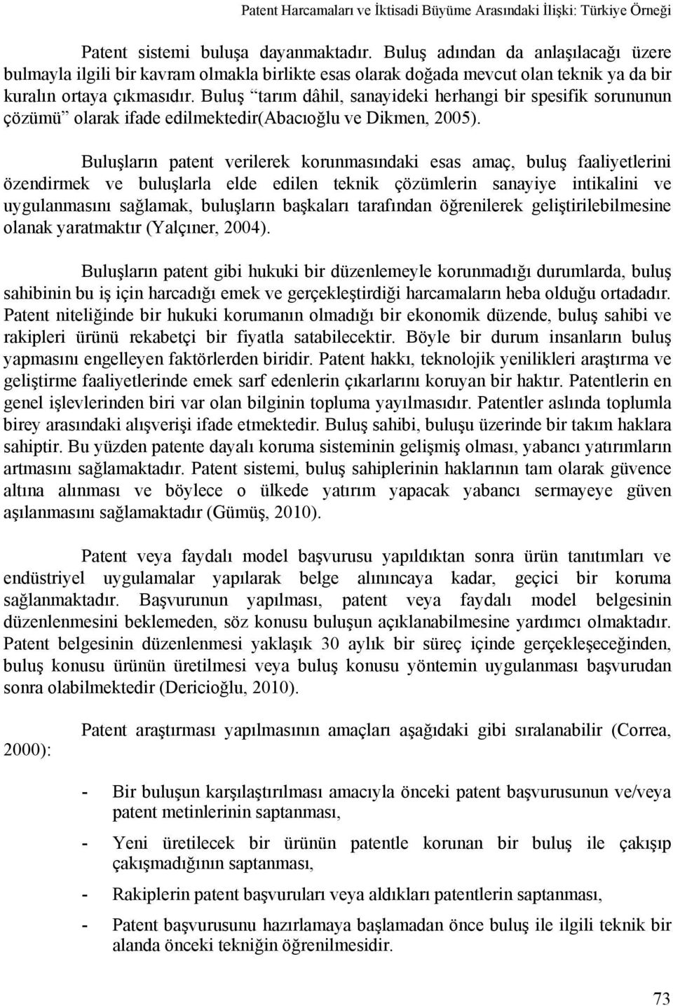 Buluş tarım dâhil, sanayideki herhangi bir spesifik sorununun çözümü olarak ifade edilmektedir(abacıoğlu ve Dikmen, 2005).