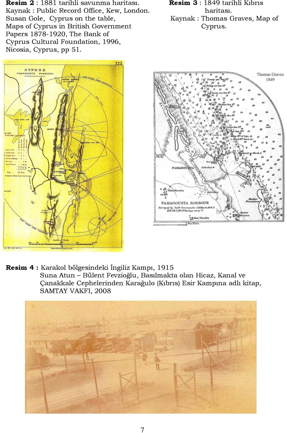 1996, Nicosia, Cyprus, pp 51. Resim 3 : 1849 tarihli Kıbrıs haritası. Kaynak : Thomas Graves, Map of Cyprus.