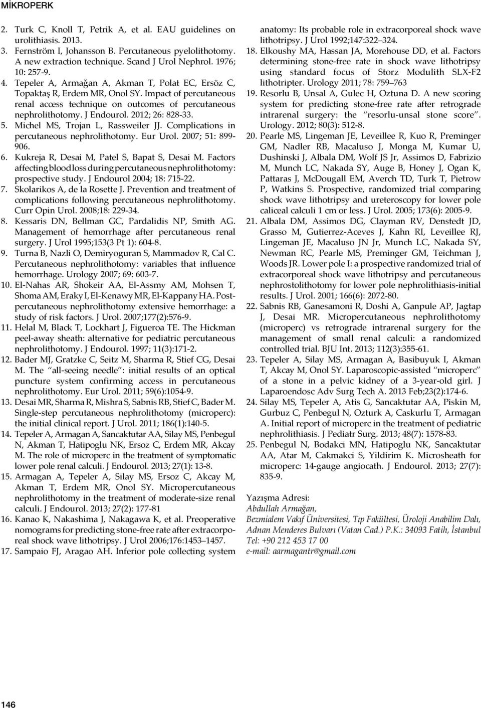 J Endourol. 2012; 26: 828-33. 5. Michel MS, Trojan L, Rassweiler JJ. Complications in percutaneous nephrolithotomy. Eur Urol. 2007; 51: 899-906. 6. Kukreja R, Desai M, Patel S, Bapat S, Desai M.