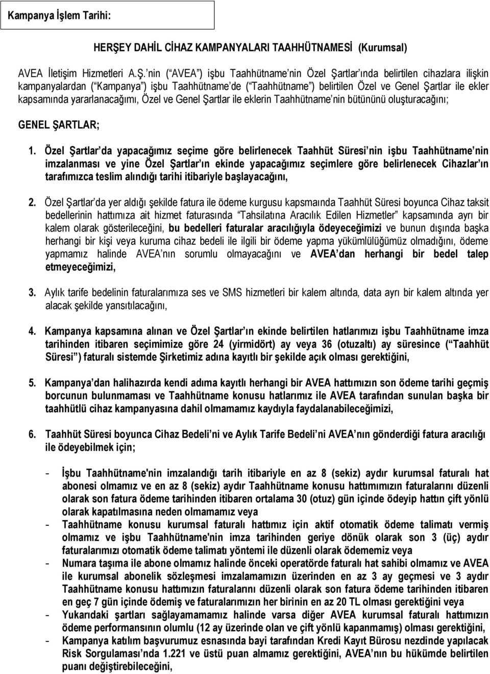 nin ( AVEA ) işbu Taahhütname nin Özel Şartlar ında belirtilen cihazlara ilişkin kampanyalardan ( Kampanya ) işbu Taahhütname de ( Taahhütname ) belirtilen Özel ve Genel Şartlar ile ekler kapsamında