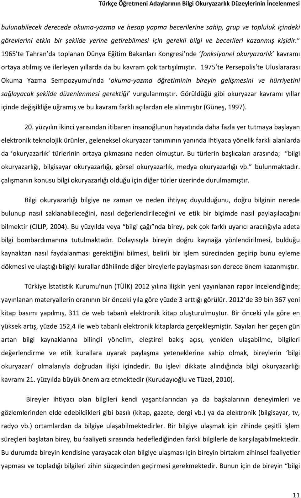 1965 te Tahran da toplanan Dünya Eğitim Bakanları Kongresi nde fonksiyonel okuryazarlık kavramı ortaya atılmış ve ilerleyen yıllarda da bu kavram çok tartışılmıştır.