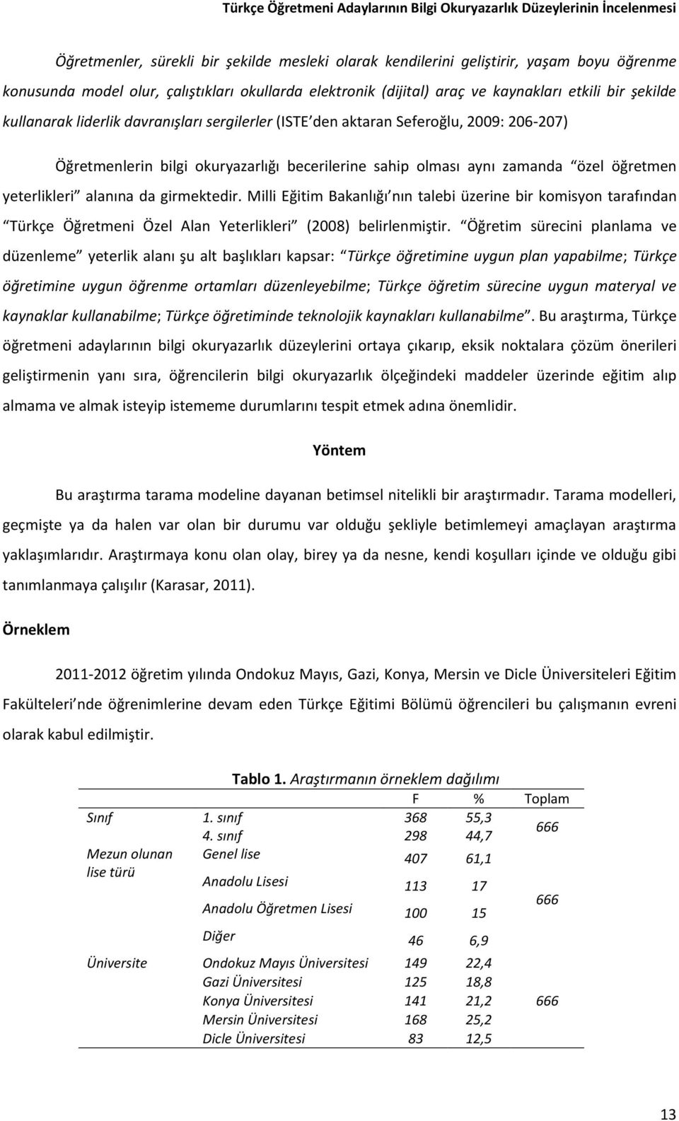 becerilerine sahip olması aynı zamanda özel öğretmen yeterlikleri alanına da girmektedir.