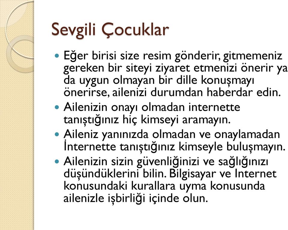 Ailenizin onayı olmadan internette tanıştığınız hiç kimseyi aramayın.