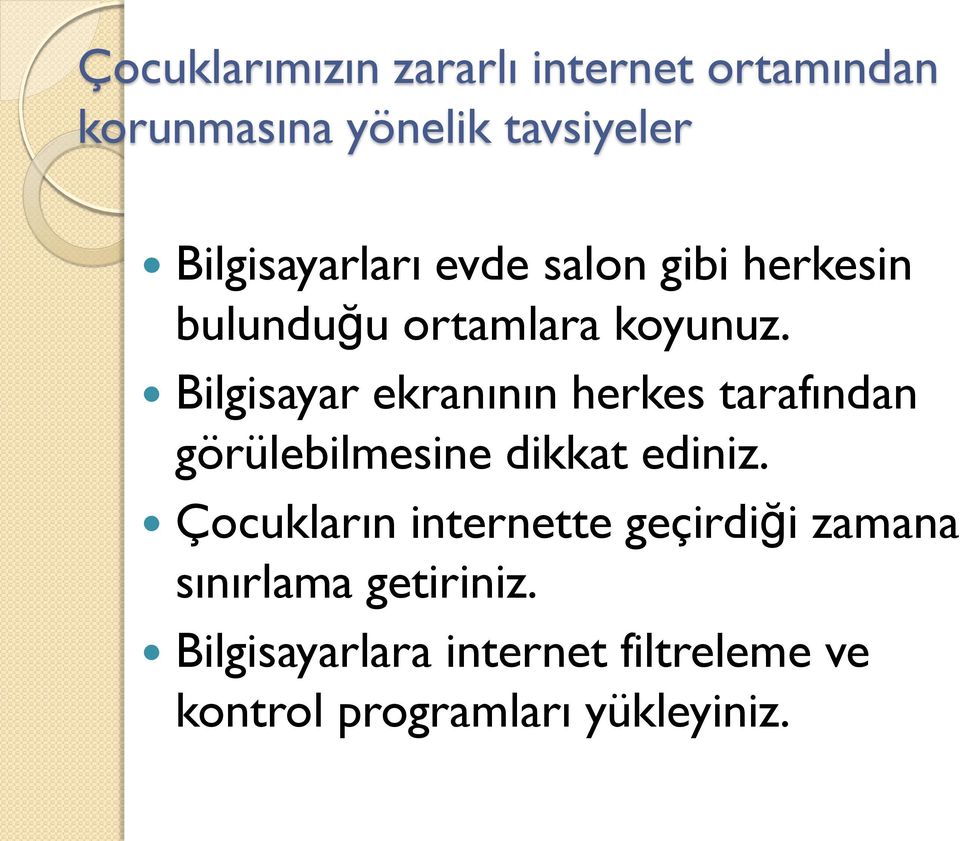 Bilgisayar ekranının herkes tarafından görülebilmesine dikkat ediniz.