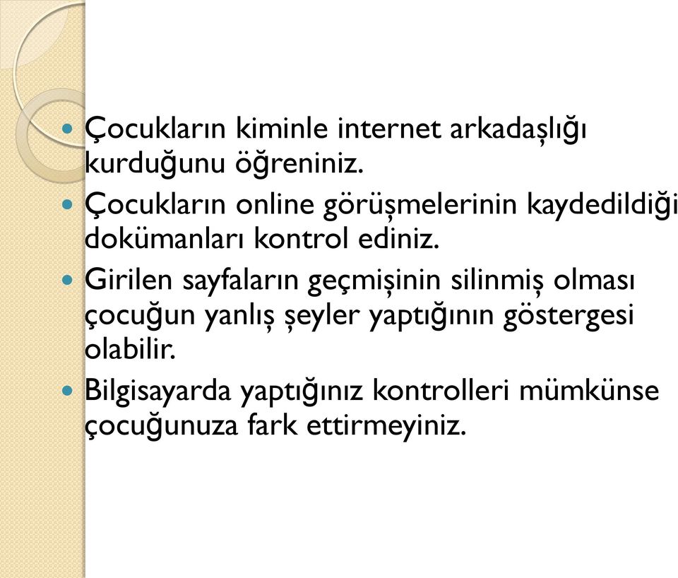 Girilen sayfaların geçmişinin silinmiş olması çocuğun yanlış şeyler