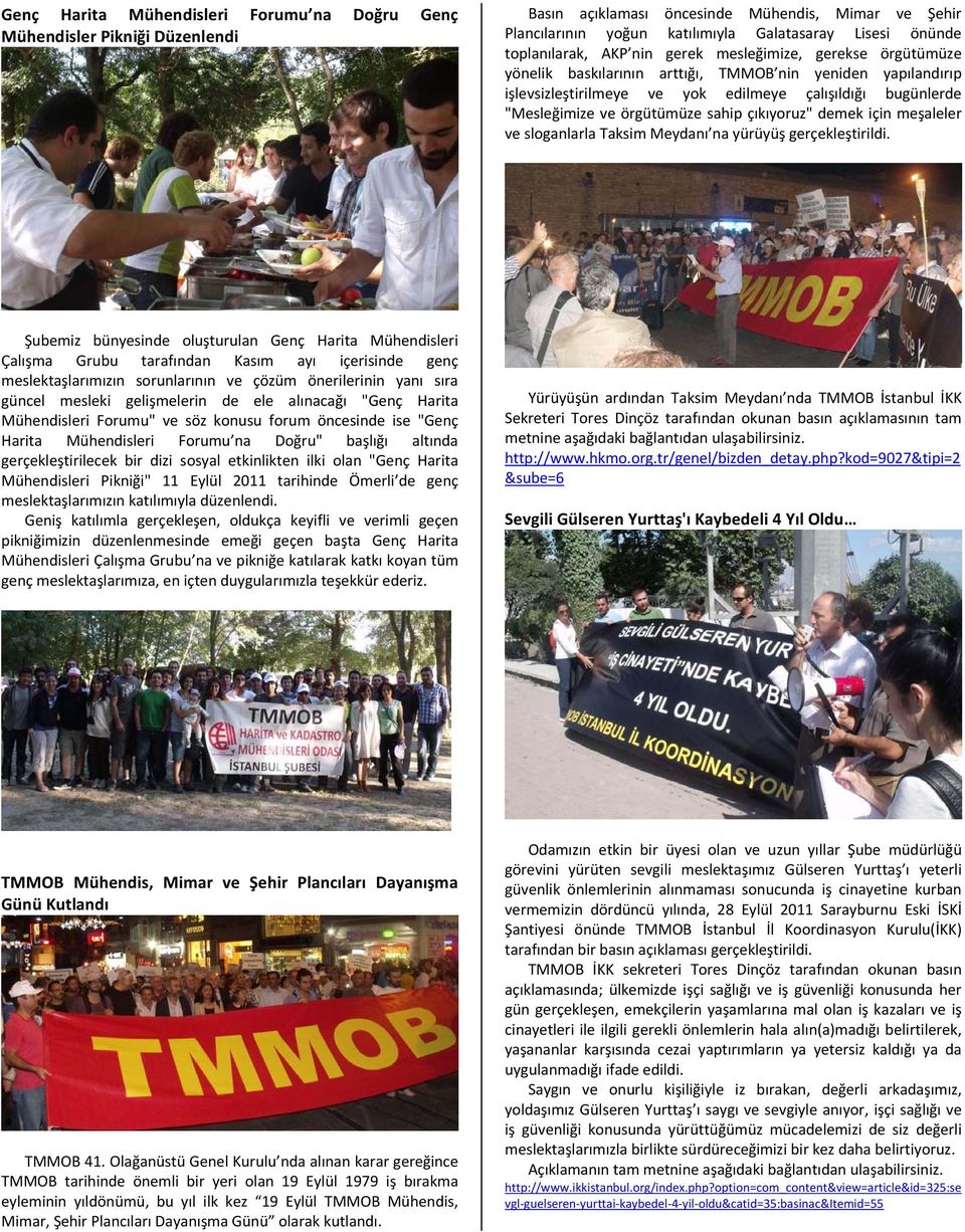 örgütümüze sahip çıkıyoruz" demek için meşaleler ve sloganlarla Taksim Meydanı na yürüyüş gerçekleştirildi.