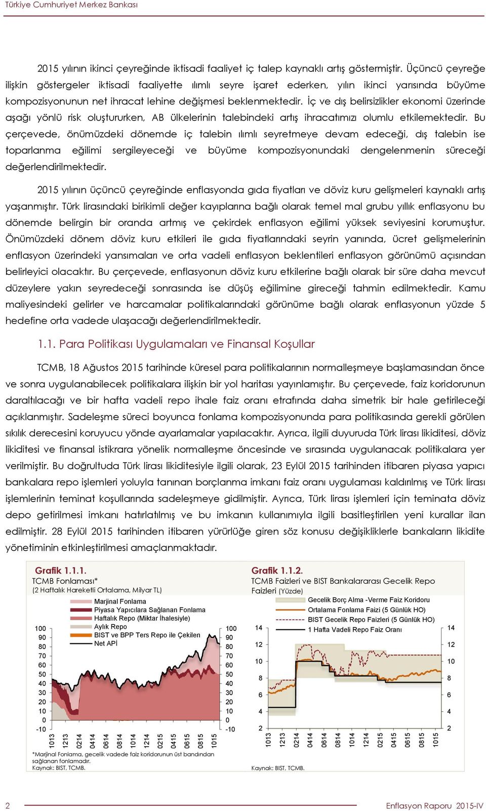 İç ve dış belirsizlikler ekonomi üzerinde aşağı yönlü risk oluştururken, AB ülkelerinin talebindeki artış ihracatımızı olumlu etkilemektedir.