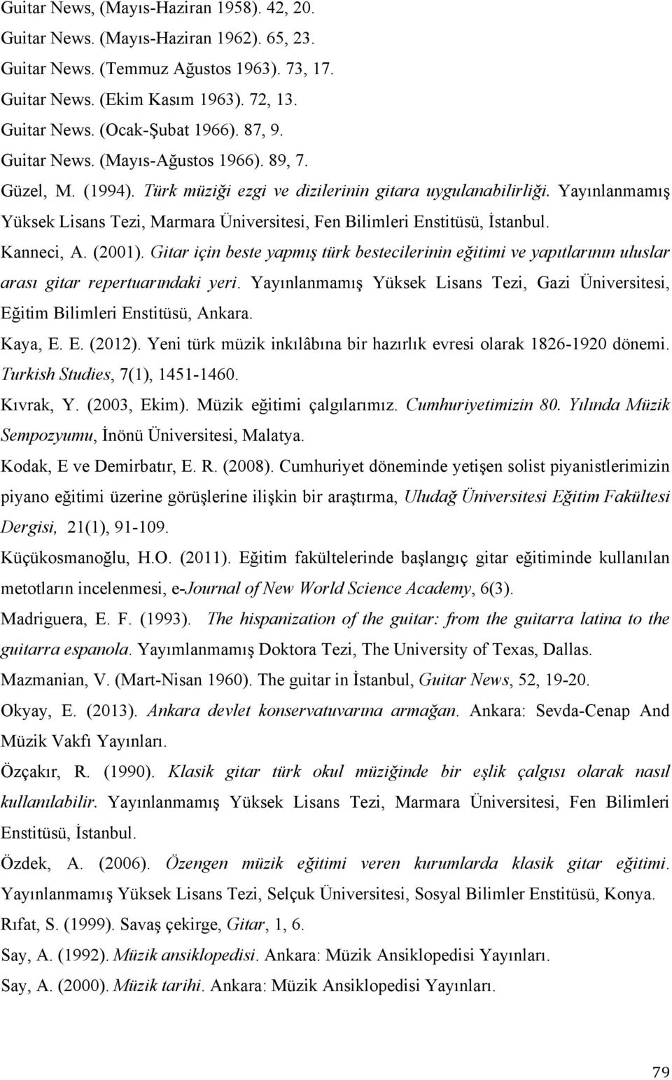Yayınlanmamış Yüksek Lisans Tezi, Marmara Üniversitesi, Fen Bilimleri Enstitüsü, İstanbul. Kanneci, A. (2001).