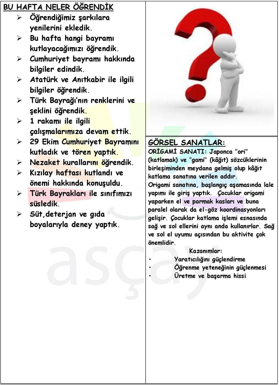 29 Ekim Cumhuriyet Bayramını kutladık ve tören yaptık. Nezaket kurallarını öğrendik. Kızılay haftası kutlandı ve önemi hakkında konuşuldu. Türk Bayrakları ile sınıfımızı süsledik.