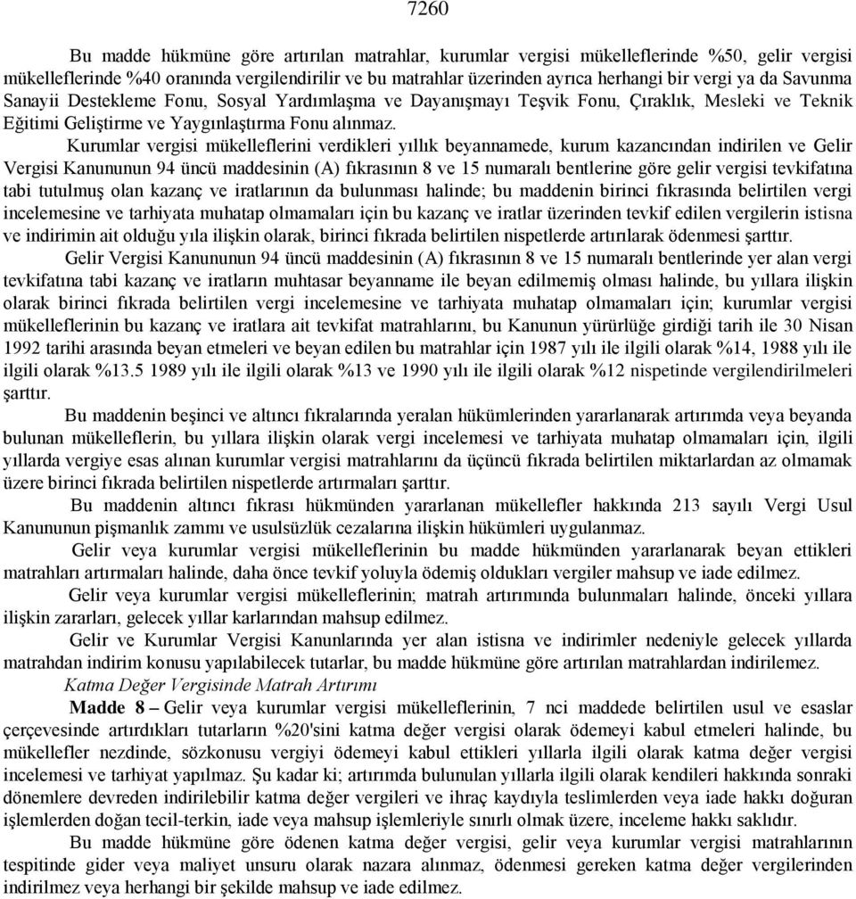 Kurumlar vergisi mükelleflerini verdikleri yıllık beyannamede, kurum kazancından indirilen ve Gelir Vergisi Kanununun 94 üncü maddesinin (A) fıkrasının 8 ve 15 numaralı bentlerine göre gelir vergisi