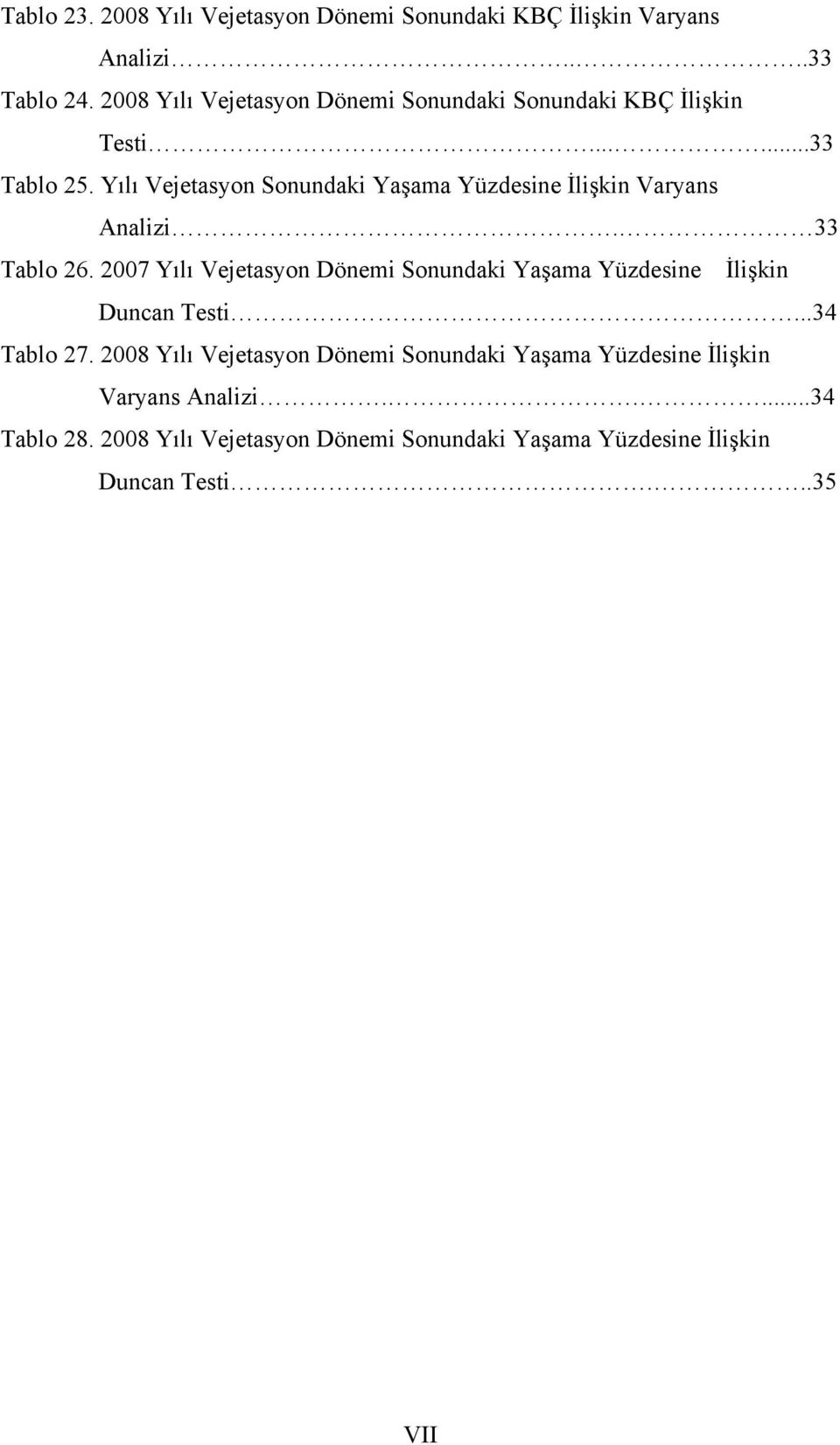 Yılı Vejetasyon Sonundaki Yaşama Yüzdesine İlişkin Varyans Analizi. 33 Tablo 26.