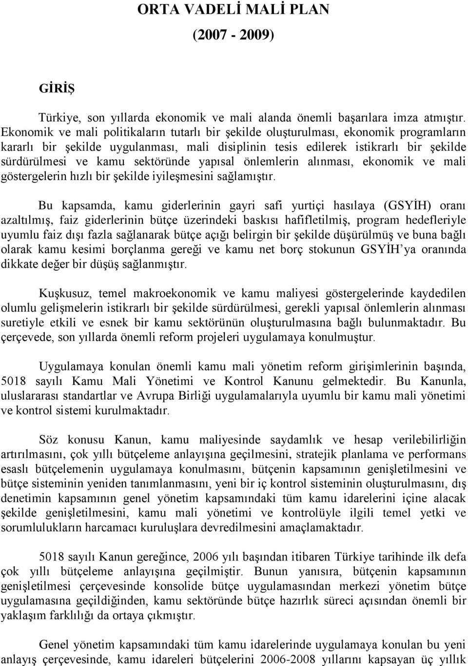 sektöründe yapısal önlemlerin alınması, ekonomik ve mali göstergelerin hızlı bir şekilde iyileşmesini sağlamıştır.