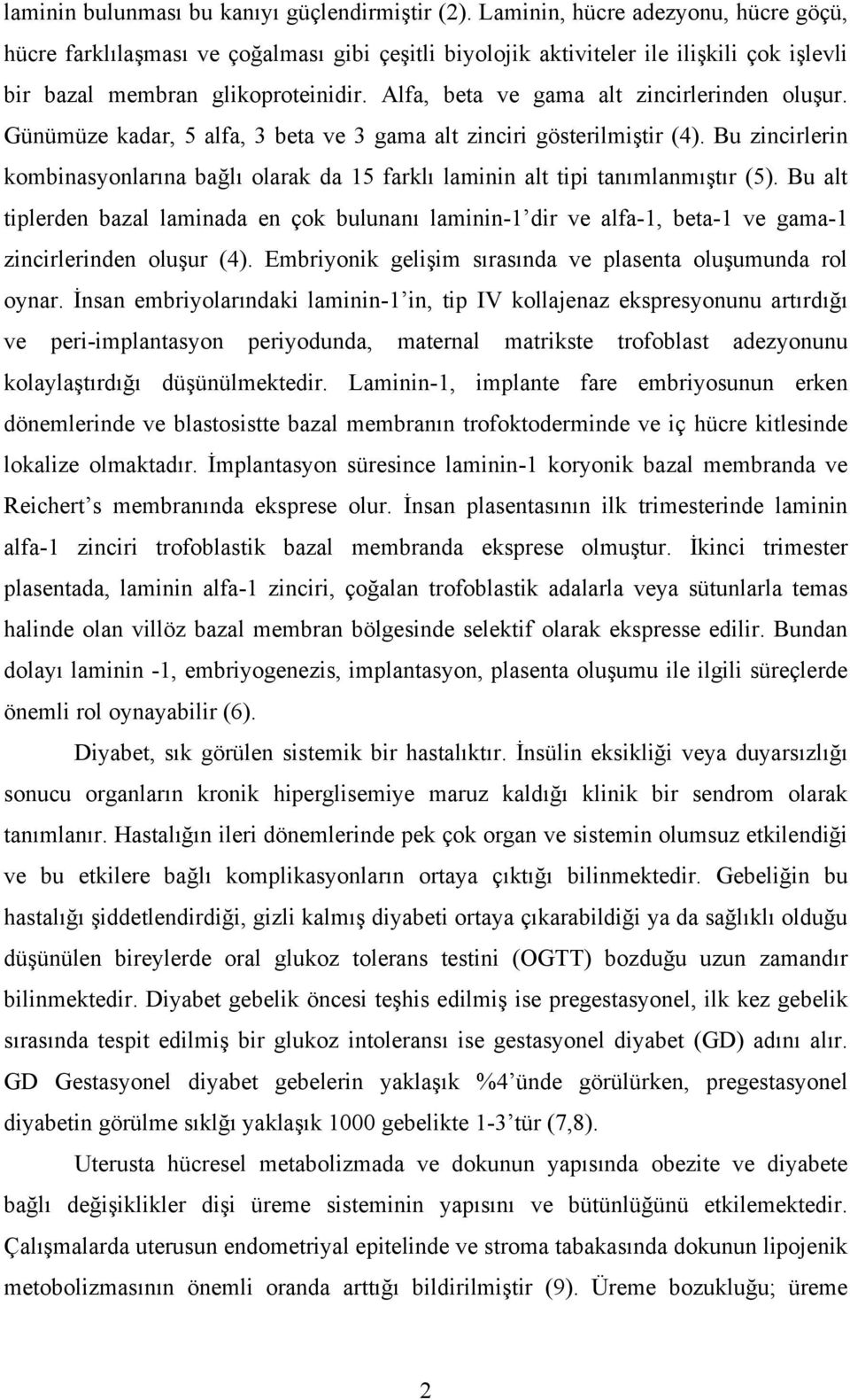 Alfa, beta ve gama alt zincirlerinden oluşur. Günümüze kadar, 5 alfa, 3 beta ve 3 gama alt zinciri gösterilmiştir (4).