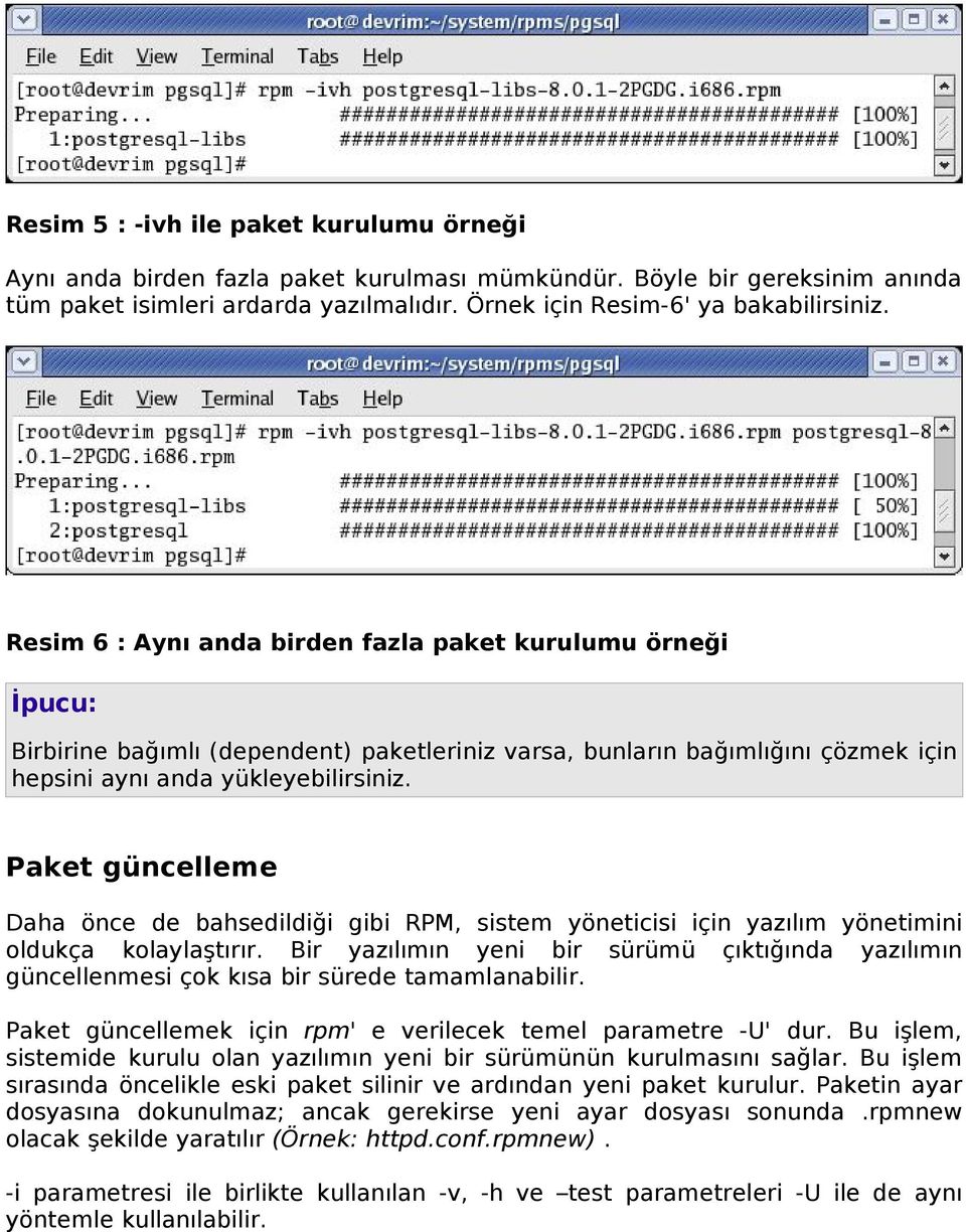 Paket güncelleme Daha önce de bahsedildiği gibi RPM, sistem yöneticisi için yazılım yönetimini oldukça kolaylaştırır.