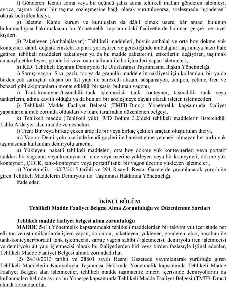 ğ) Paketleyen (Ambalajlayan): Tehlikeli maddeleri, büyük ambalaj ve orta boy dökme yük konteyneri dahil, değişik cinsteki kaplara yerleştiren ve gerektiğinde ambalajları taşınmaya hazır hale getiren,