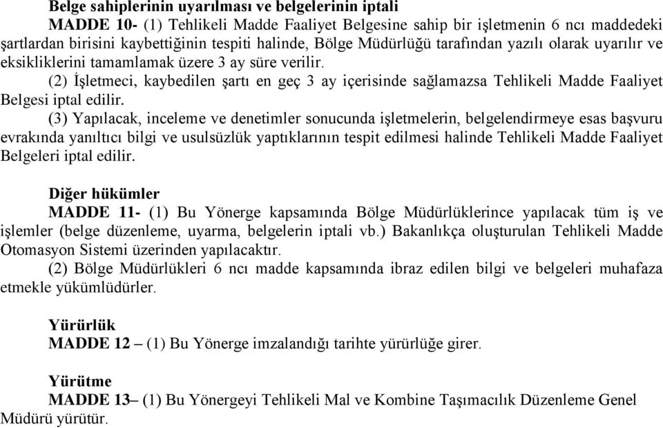 (2) İşletmeci, kaybedilen şartı en geç 3 ay içerisinde sağlamazsa Tehlikeli Madde Faaliyet Belgesi iptal edilir.