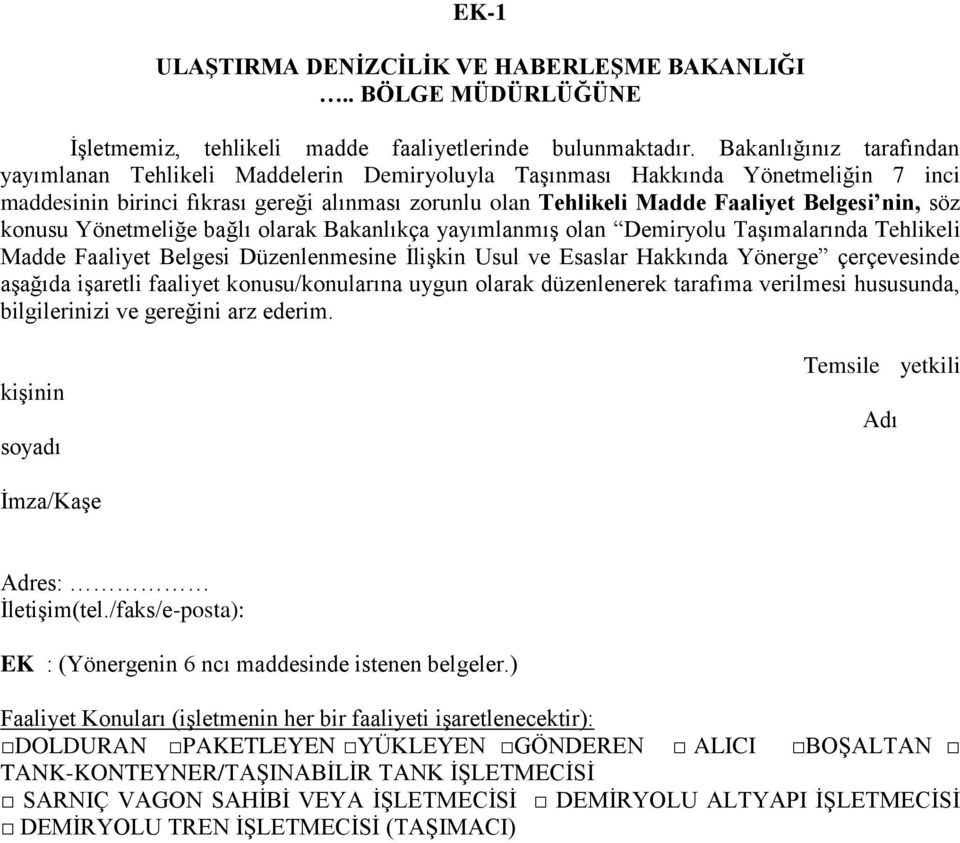 nin, söz konusu Yönetmeliğe bağlı olarak Bakanlıkça yayımlanmış olan Demiryolu Taşımalarında Tehlikeli Madde Faaliyet Belgesi Düzenlenmesine İlişkin Usul ve Esaslar Hakkında Yönerge çerçevesinde