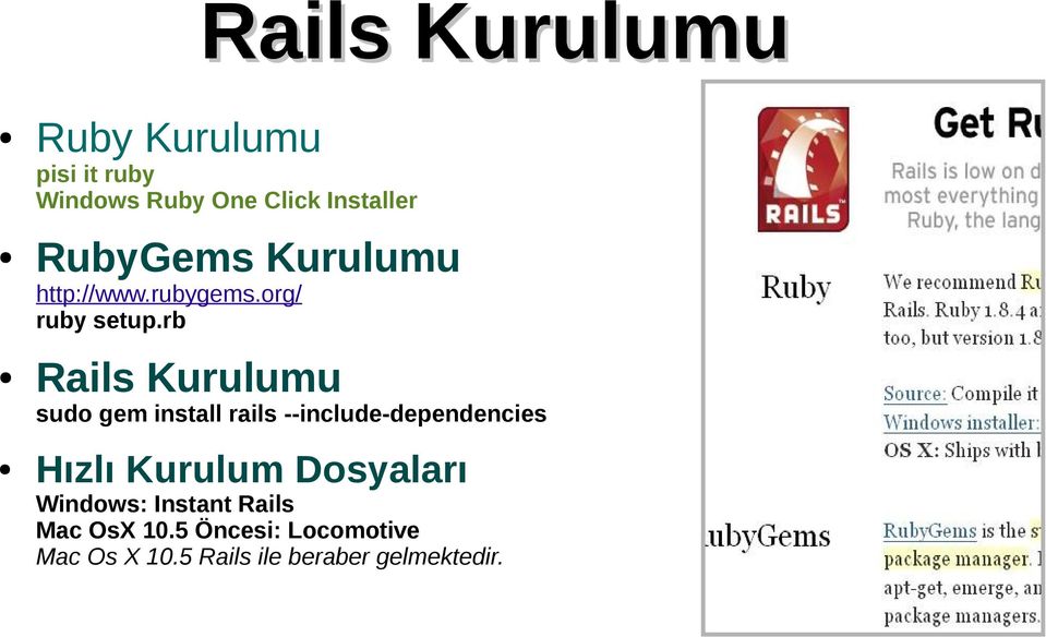 rb Rails Kurulumu sudo gem install rails --include-dependencies Hızlı Kurulum