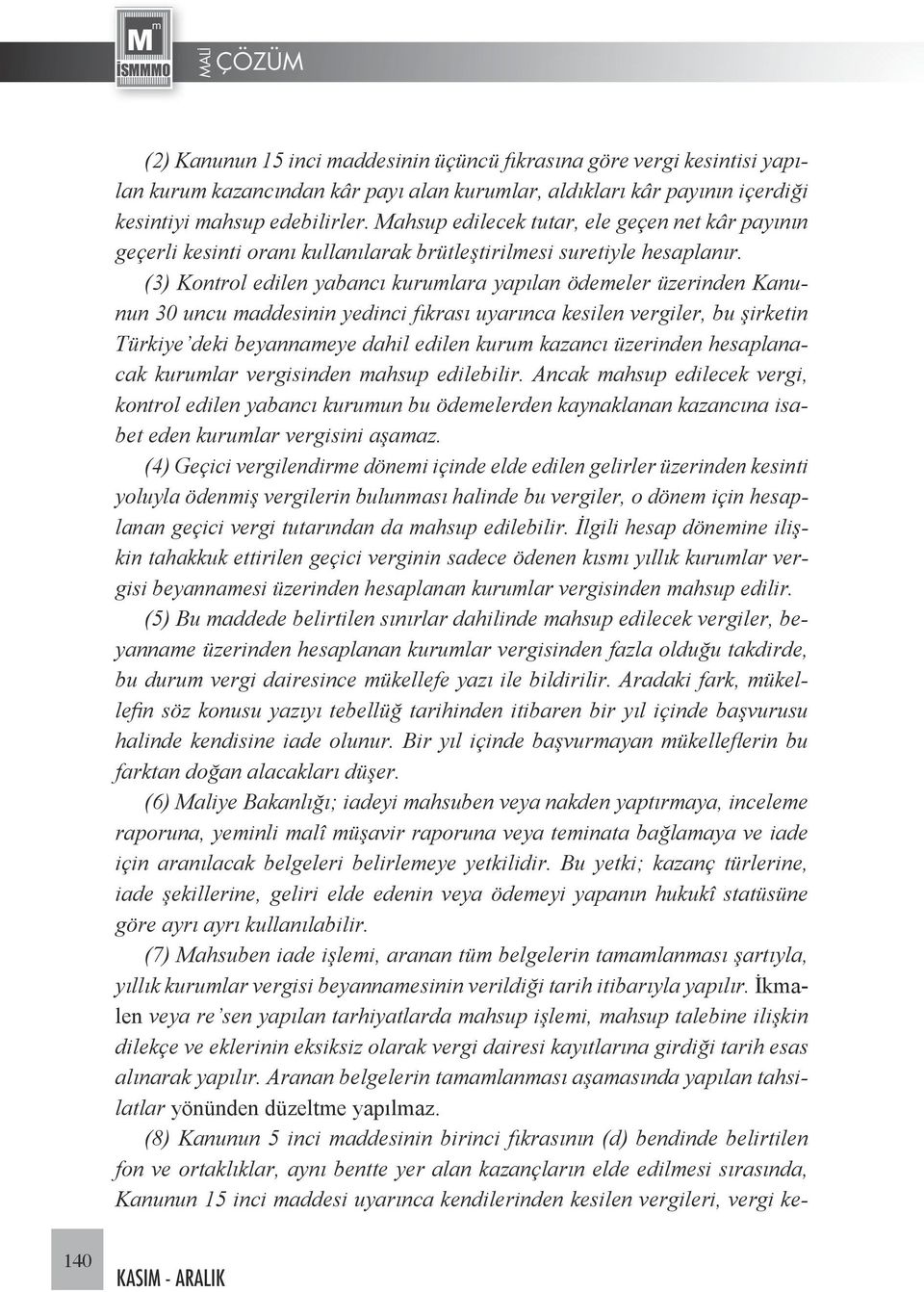 (3) Kontrol edilen yabancı kurumlara yapılan ödemeler üzerinden Kanunun 30 uncu maddesinin yedinci fıkrası uyarınca kesilen vergiler, bu şirketin Türkiye deki beyannameye dahil edilen kurum kazancı