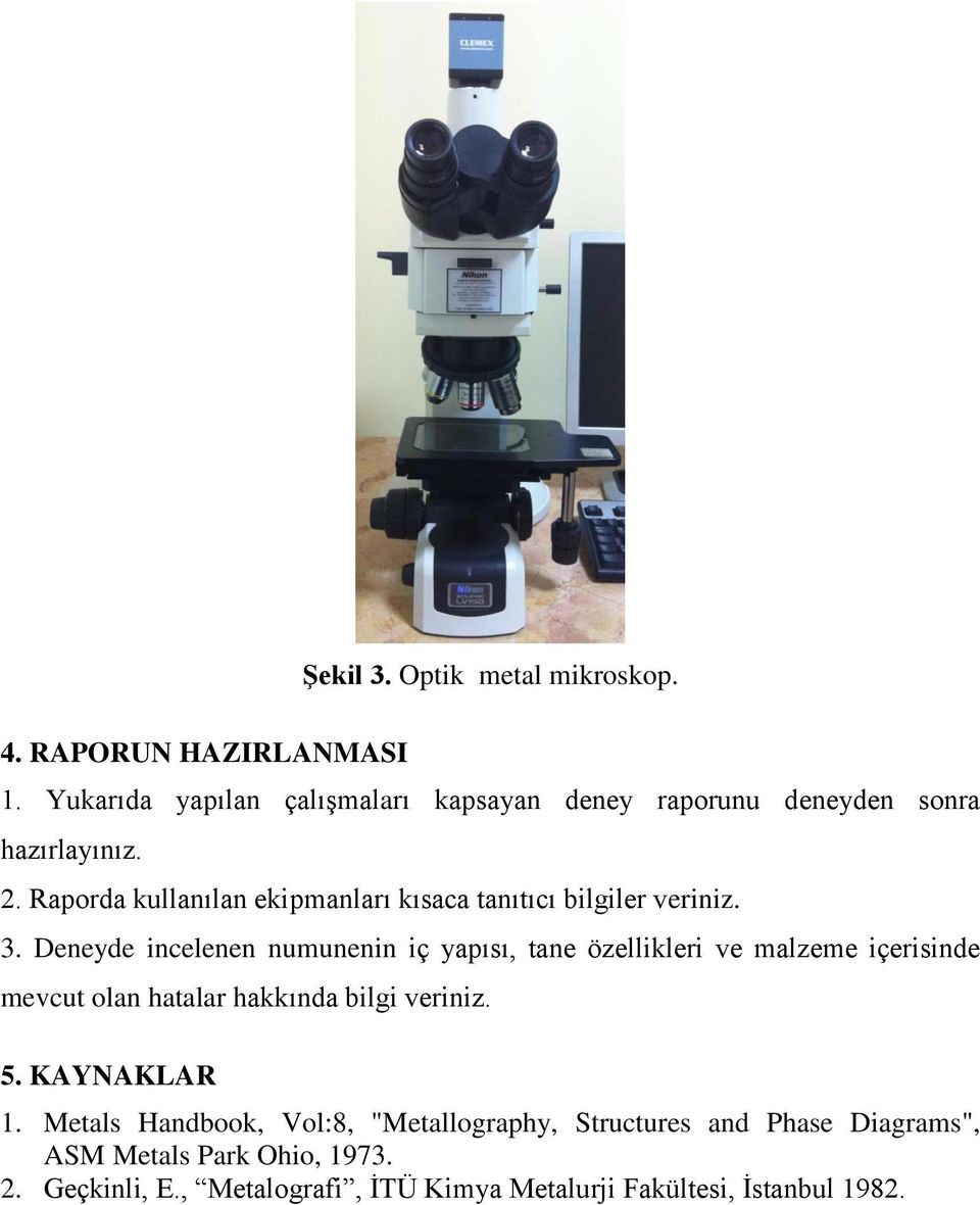 Raporda kullanılan ekipmanları kısaca tanıtıcı bilgiler veriniz. 3.