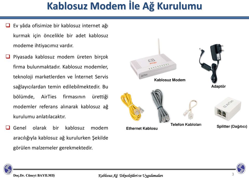 Bu bölümde, AirTies firmasının ürettiği modemler referans alınarak kablosuz ağ kurulumu anlatılacaktır.