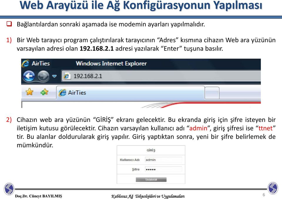 168.2.1 adresi yazılarak Enter tuşuna basılır. 2) Cihazın web ara yüzünün GİRİŞ ekranı gelecektir.