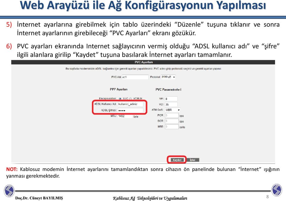 6) PVC ayarları ekranında Internet sağlayıcının vermiş olduğu ADSL kullanıcı adı ve şifre ilgili alanlara girilip Kaydet tuşuna