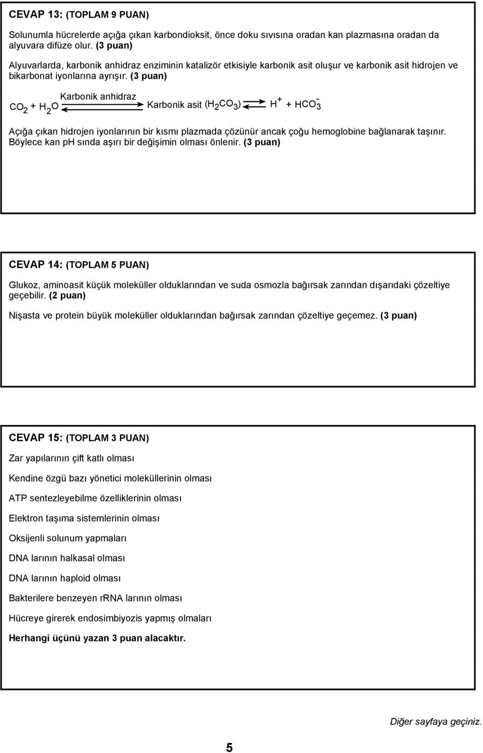 (3 ) Karbonik anhidraz CO 2 + H 2 O Karbonik asit (H 2 CO 3 ) H + - +HCO 3 Açığa çıkan hidrojen iyonlarının bir kısmı plazmada çözünür ancak çoğu hemoglobine bağlanarak taşınır.