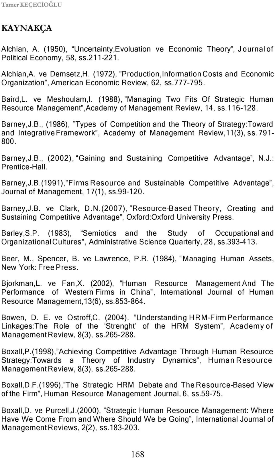 (1988), Managing Two Fits Of Strategic Human Resource Management,Academy of Management Review, 14, ss.116-128. Ba
