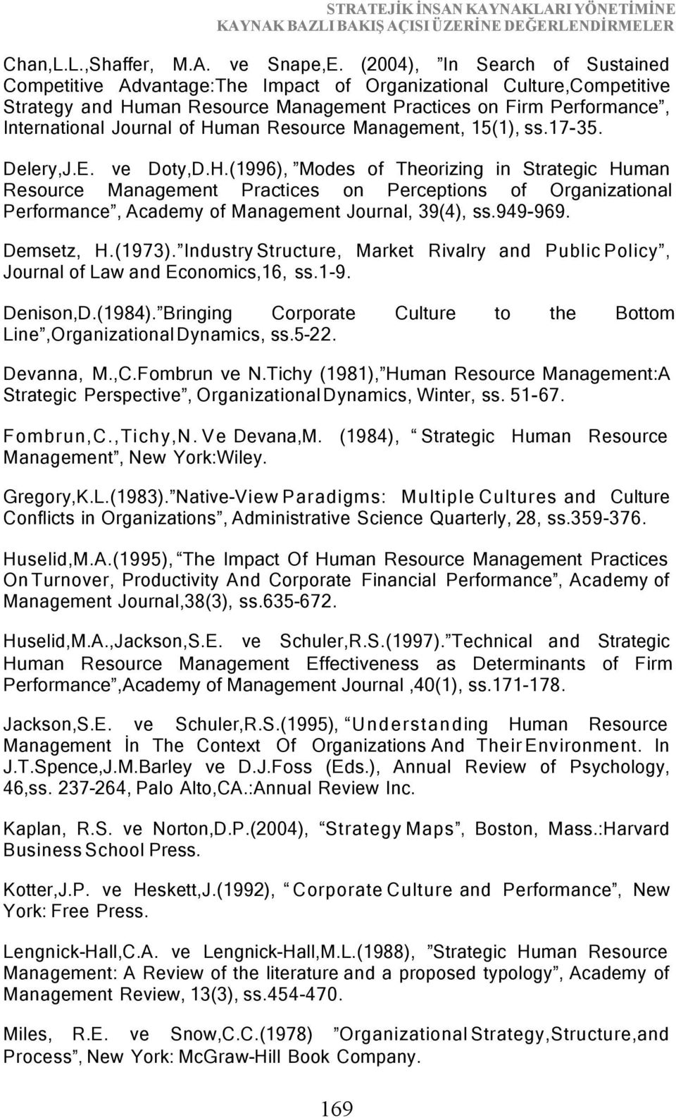 Human Resource Management, 15(1), ss.17-35. Delery,J.E. ve Doty,D.H.(1996), Modes of Theorizing in Strategic Human Resource Management Practices on Perceptions of Organizational Performance, Academy of Management Journal, 39(4), ss.