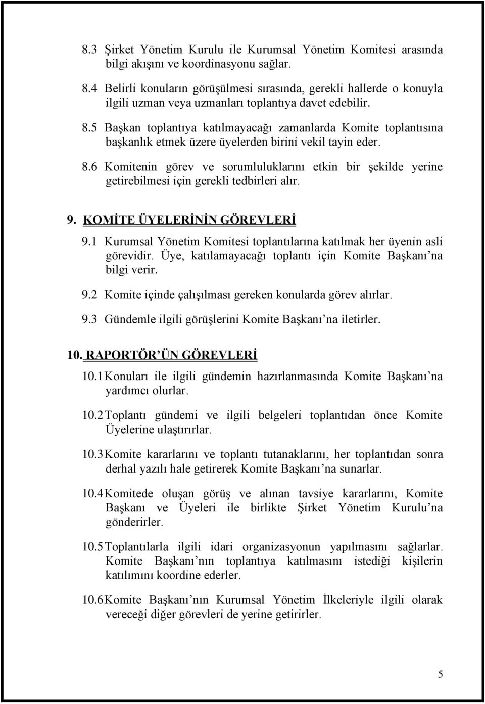 5 Başkan toplantıya katılmayacağı zamanlarda Komite toplantısına başkanlık etmek üzere üyelerden birini vekil tayin eder. 8.