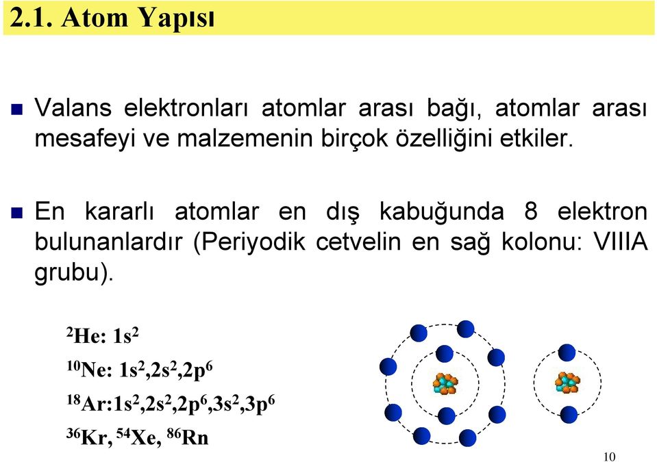bulunanlardır (Periyodik cetvelin en sağ kolonu: VIIIA En kararlı atomlar en