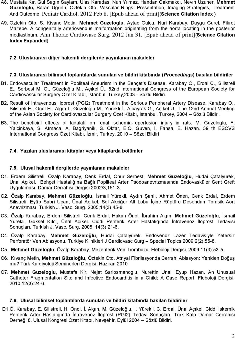 Kivanc Metin, Mehmet Guzeloglu, Aytac Gulcu, Nuri Karabay, Duygu Gurel, Fikret Maltepe. A congenitally arteriovenous malformation originating from the aorta locating in the posterior mediastinum.