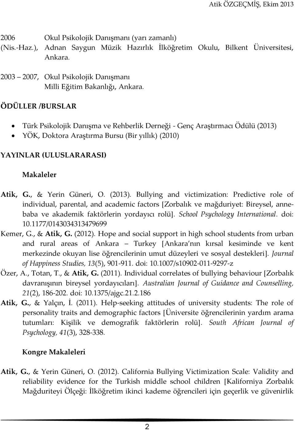 ÖDÜLLER /BURSLAR Türk Psikolojik Danışma ve Rehberlik Derneği - Genç Araştırmacı Ödülü (2013) YÖK, Doktora Araştırma Bursu (Bir yıllık) (2010) YAYINLAR (ULUSLARARASI) Makaleler Atik, G.