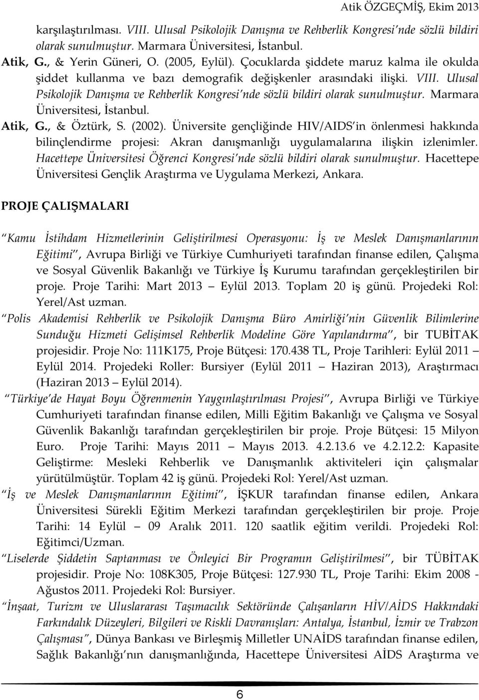 Marmara Üniversitesi, İstanbul. Atik, G., & Öztürk, S. (2002). Üniversite gençliğinde HIV/AIDS in önlenmesi hakkında bilinçlendirme projesi: Akran danışmanlığı uygulamalarına ilişkin izlenimler.