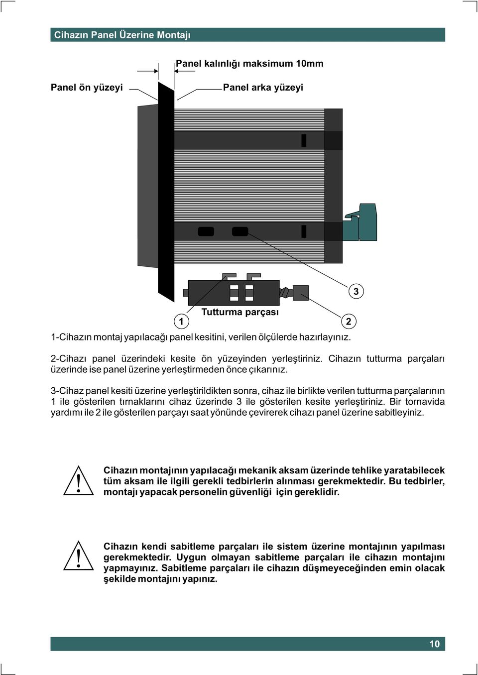 3-Cihaz panel kesiti üzerine yerleþtirildikten sonra, cihaz ile birlikte verilen tutturma parçalarýnýn 1 ile gösterilen týrnaklarýný cihaz üzerinde 3 ile gösterilen kesite yerleþtiriniz.