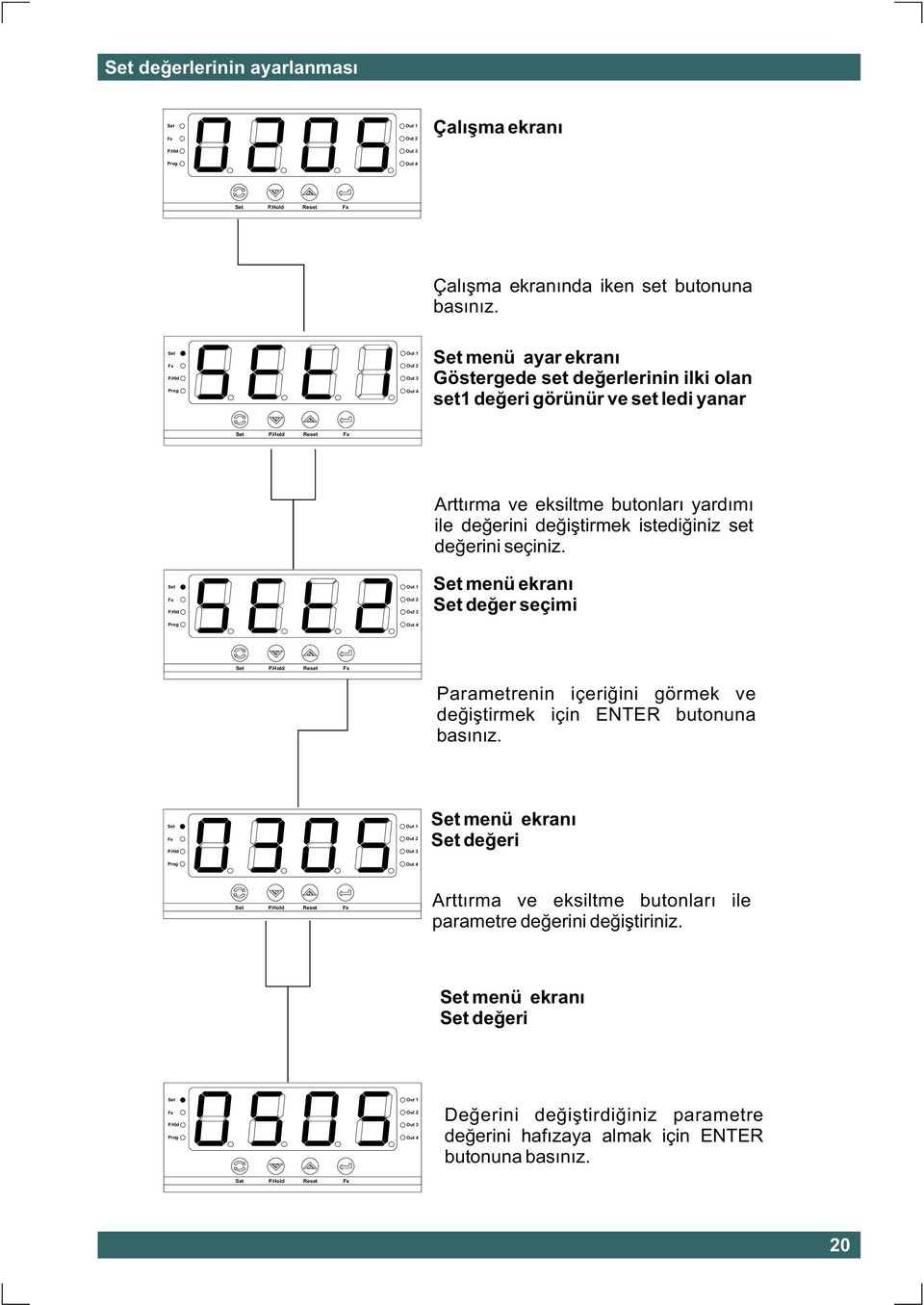 menü ekraný deðer seçimi Parametrenin içeriðini görmek ve deðiþtirmek için ENTER butonuna basýnýz. P.Hld Out 3 menü ekraný deðeri Arttýrma ve eksiltme butonlarý ile parametre deðerini deðiþtiriniz.