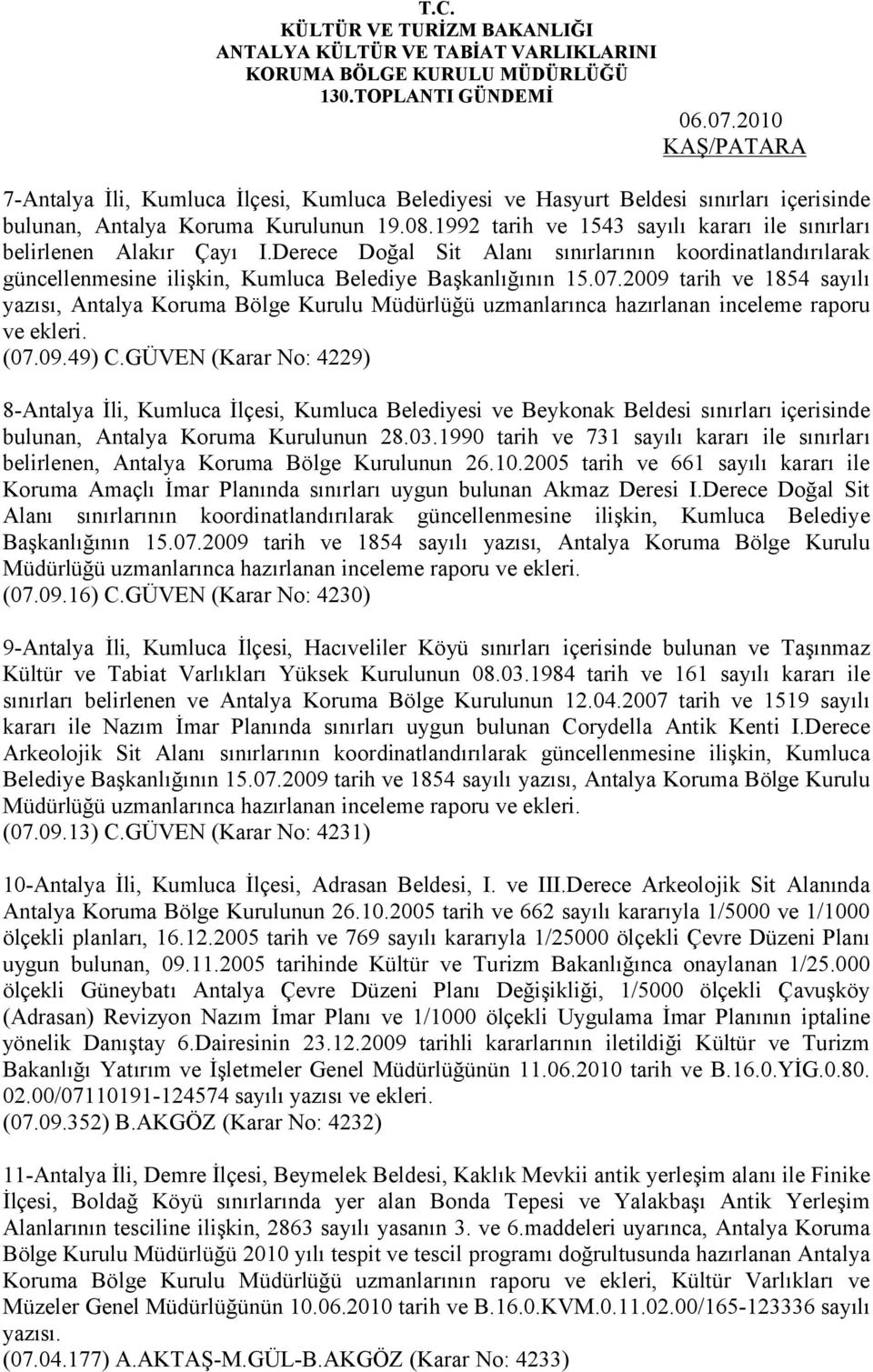 2009 tarih ve 1854 sayılı yazısı, Antalya Koruma Bölge Kurulu Müdürlüğü uzmanlarınca hazırlanan inceleme raporu ve ekleri. (07.09.49) C.