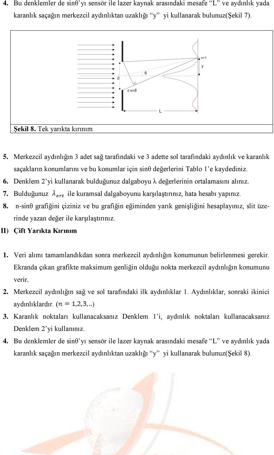 Denklem 2 yi kullanarak bulduğunuz dalgaboyu λ değerlerinin ortalamasını alınız. 7. Bulduğunuz ile kuramsal dalgaboyunu karşılaştırınız, hata hesabı yapınız. 8.