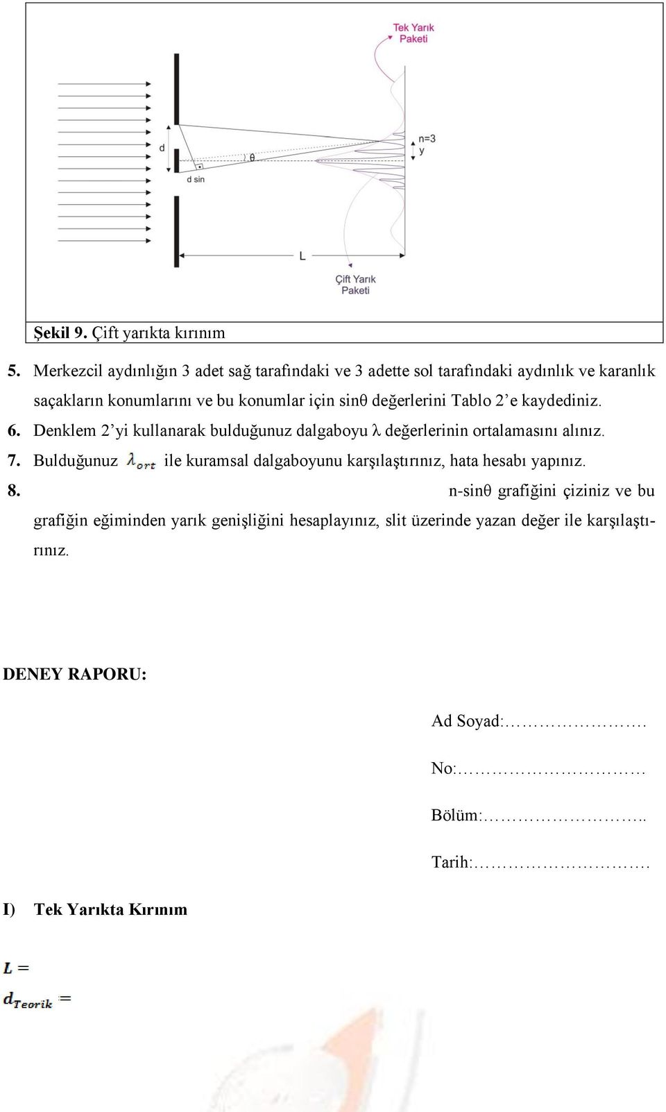 değerlerini Tablo 2 e kaydediniz. 6. Denklem 2 yi kullanarak bulduğunuz dalgaboyu λ değerlerinin ortalamasını alınız. 7.