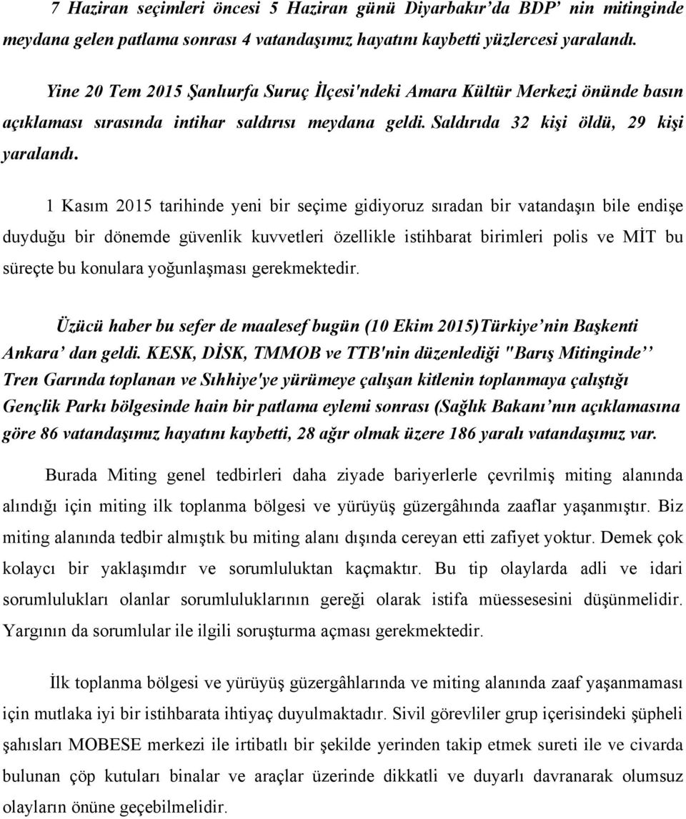 1 Kasım 2015 tarihinde yeni bir seçime gidiyoruz sıradan bir vatandaşın bile endişe duyduğu bir dönemde güvenlik kuvvetleri özellikle istihbarat birimleri polis ve MİT bu süreçte bu konulara